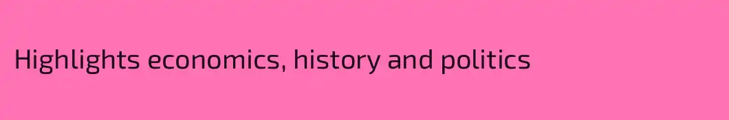 Highlights economics, history and politics